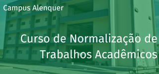 Primeira ação será em 27 de maio, no Campus Alenquer, com o curso “Normalização de Trabalhos Acadêmicos”.